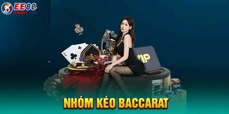 Tiêu chí lựa chọn nhóm kéo baccarat là gì uy tín